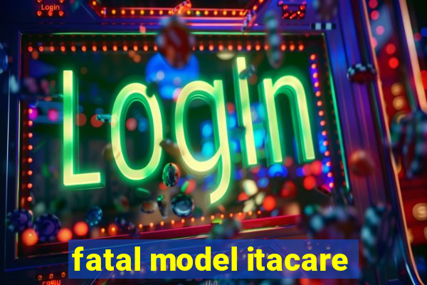 fatal model itacare